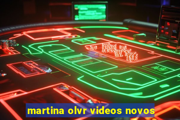 martina olvr videos novos